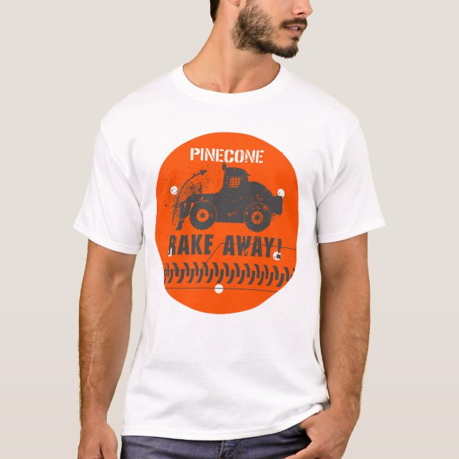 Pinecone Rake Away! T-Shirt (Front)