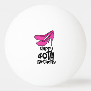 Ping Pong 40th Birthday with pink high heel shoes Ball