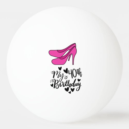 Ping Pong 40th Birthday with pink high heel shoes Ping Pong Ball