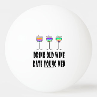 PING PONG BALLS - DRINK OLD WINE, DATE YOUNG MEN