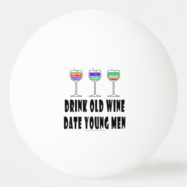 PING PONG BALLS - DRINK OLD WINE, DATE YOUNG MEN (Front)