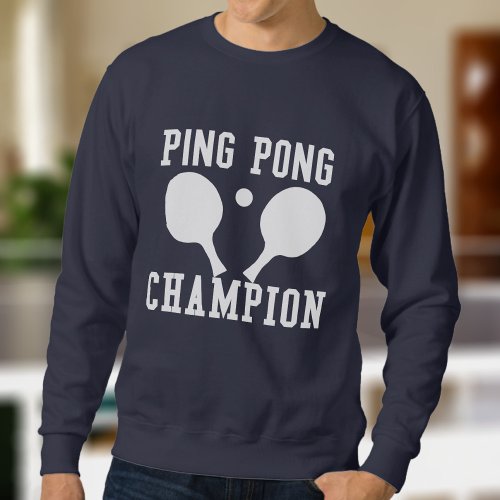 Ping Pong Champion Table Tennis Player Sweatshirt