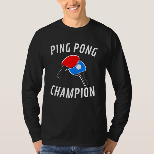 Ping Pong Champion _ Table Tennis T_Shirt