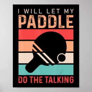 Ping Pong I will Let my Paddle do the Talking Poster