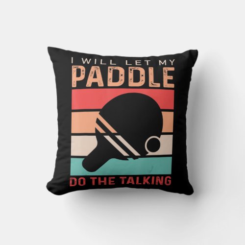 Ping Pong I will Let my Paddle do the Talking  Throw Pillow