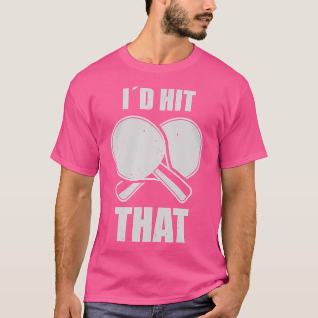 Ping Pong Id Hit That Table Tennis Player T-Shirt (Front)