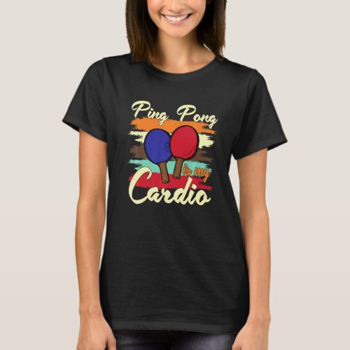 Ping Pong Is My Cardio T_Shirt