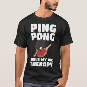 Ping Pong Is My Therapy Table Tennis T-Shirt