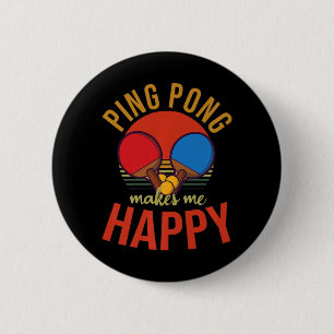 Ping Pong Makes Me Happy Design Table Tennis   Button