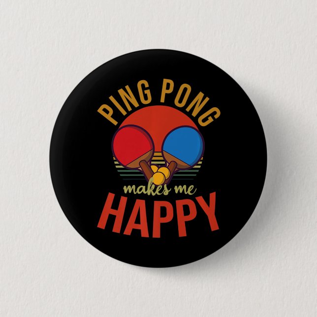 Ping Pong Makes Me Happy Design Table Tennis   Button (Front)