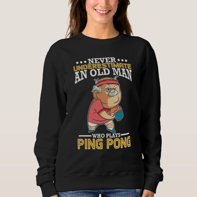 Ping Pong old man Paddle Table Tennis sport Sweatshirt (Front)