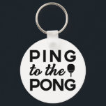 Ping Pong - Ping To The Pong Keychain<br><div class="desc">Cool bold retro Ping Pong sports design featuring black text in easy to read solid style that says "Ping To The Pong".</div>