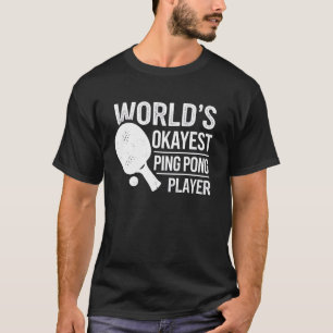 Ping Pong Player World's Okayest Ping Pong Player T-Shirt