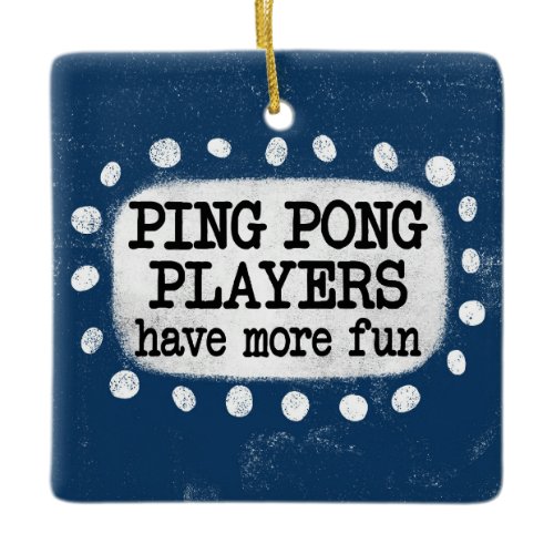 Ping Pong Players Have More Fun Ornament