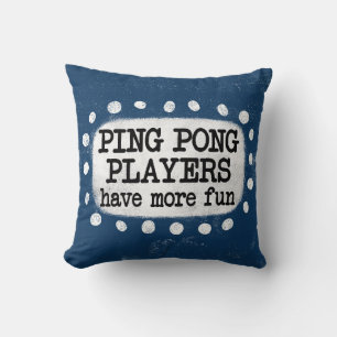 Ping Pong Players Have More Fun Throw Pillow