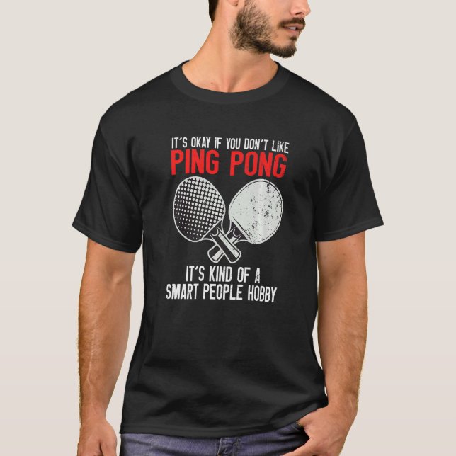 Ping Pong Smart People's Hobby   T-Shirt (Front)