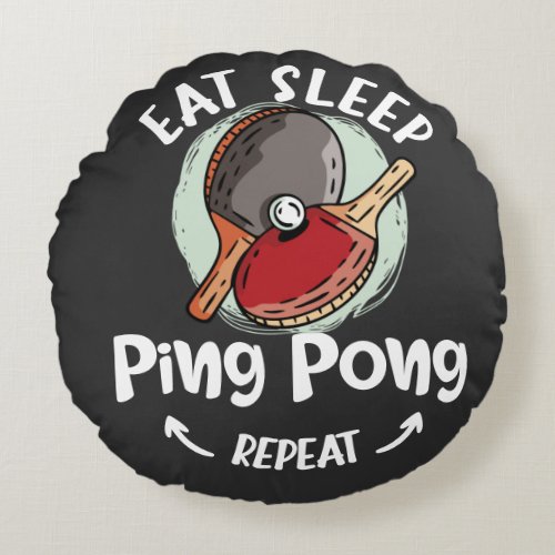 Ping Pong Table Tennis Eat Sleep Ping Pong Repeat  Round Pillow