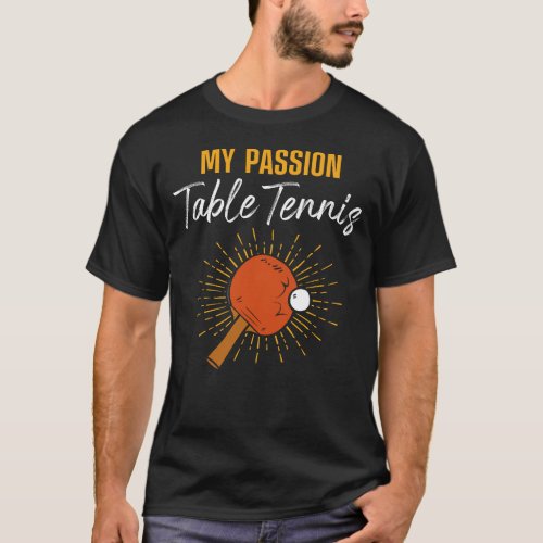 Ping Pong Table Tennis My Passion Table Tennis T_Shirt