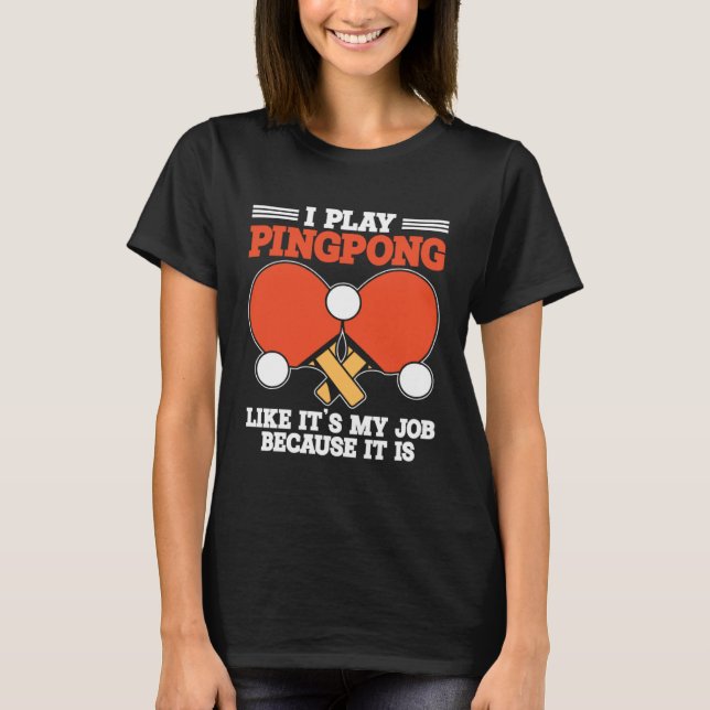 Ping Pong Table Tennis Paddle Player Job T-Shirt (Front)