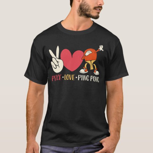 Ping Pong Table Tennis Peace Love Ping Pong Paddle T_Shirt