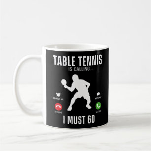 Ping Pong Table Tennis Table Tennis Is Calling I Coffee Mug