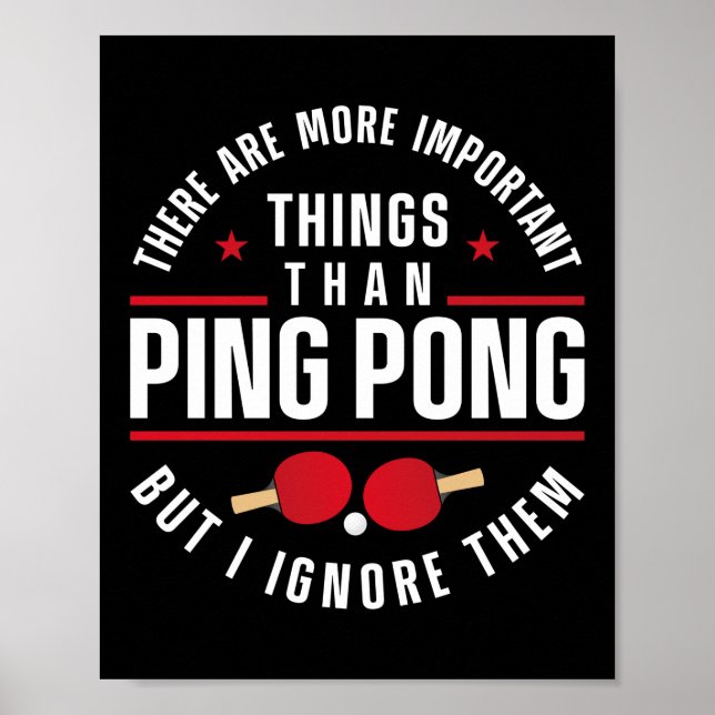 Ping Pong Table Tennis There Are More Important Poster (Front)
