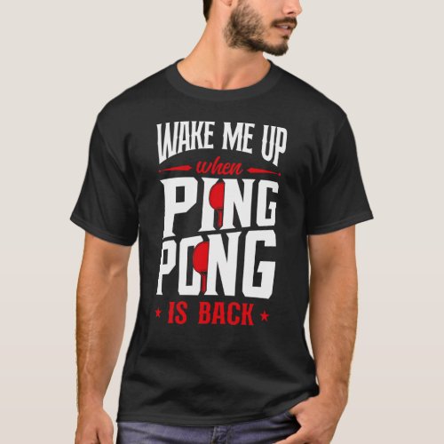 Ping Pong Table Tennis Wake Me Up When Ping Pong T_Shirt