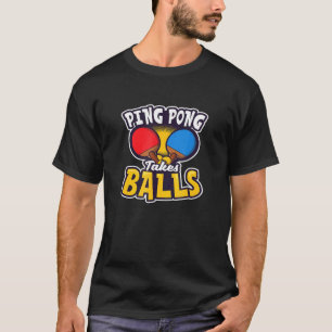 Ping Pong Takes Balls Design Table Tennis T-Shirt