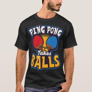 Ping Pong Takes Balls Design Table Tennis T-Shirt