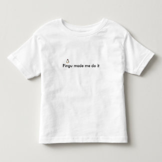Pingu made me do it toddler t-shirt