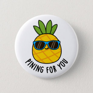Pining For You Funny Pineapple Pun  Button
