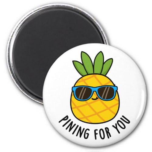 Pining For You Funny Pineapple Pun  Magnet