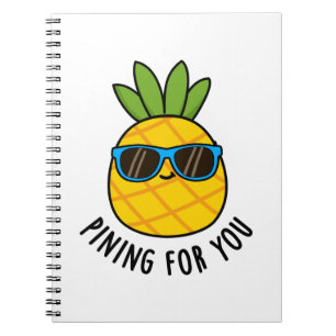 Pining For You Funny Pineapple Pun  Notebook