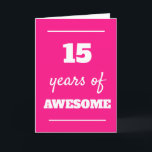Pink 15 Years of Awesome 15th Birthday Card<br><div class="desc">Funny pink 15 years of awesome card,  which you can easily personalize the inside card message if wanted. A great 15th birthday card for her.</div>