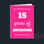 Pink 15 Years of Awesome 15th Birthday Card<br><div class="desc">Funny pink 15 years of awesome card,  which you can easily personalize the inside card message if wanted. A great 15th birthday card for her.</div>