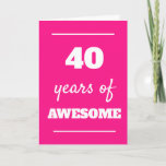 Pink 40th Birthday Card<br><div class="desc">Modern pink 40 years of awesome card for her 40th birthday,  which you can easily personalize the inside card message if wanted.</div>