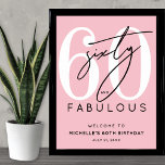 Pink 60th Birthday Welcome Sign<br><div class="desc">Celebrate in style with this modern Fabulous Birthday Party Invitation, perfect for a “Sixty and Fabulous” theme or any milestone celebration. The design features a large white “60” at the top with the word “sixty” written in elegant black script layered over it. Below, “fabulous” appears in a bold black sans...</div>