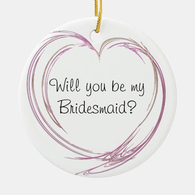 Pink Abstract Heart Will You Be My Bridesmaid Ceramic Ornament (Front)