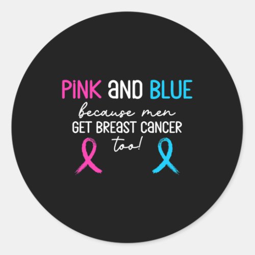 Pink And Blue Because Men Get Breast Cancer Too Su Classic Round Sticker