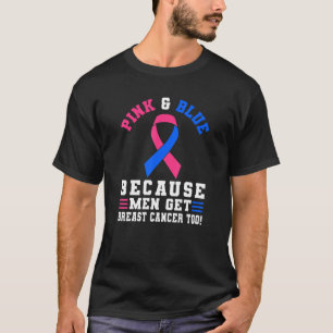 Pink And blue Because Men Get Breast Cancer Too T-Shirt