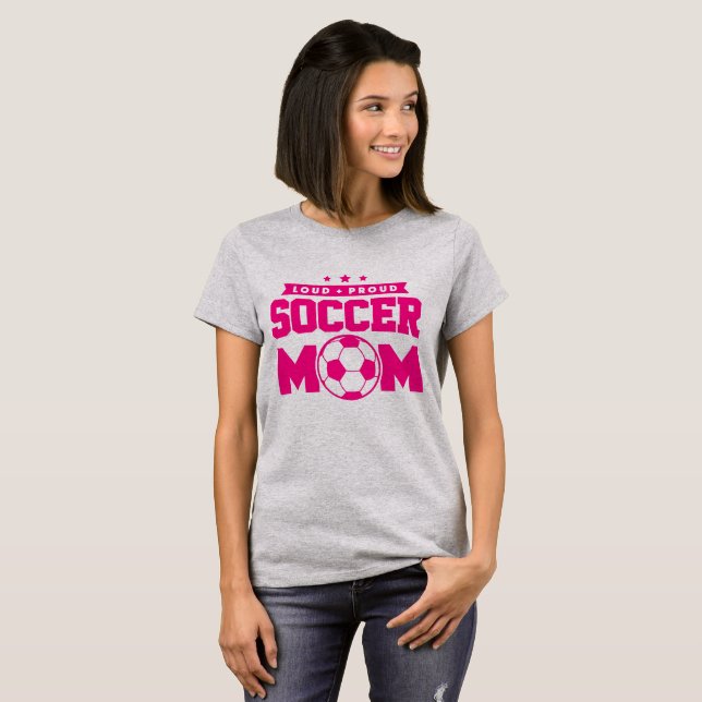 Pink and Gray Loud Proud Soccer Mom T-Shirt (Front Full)
