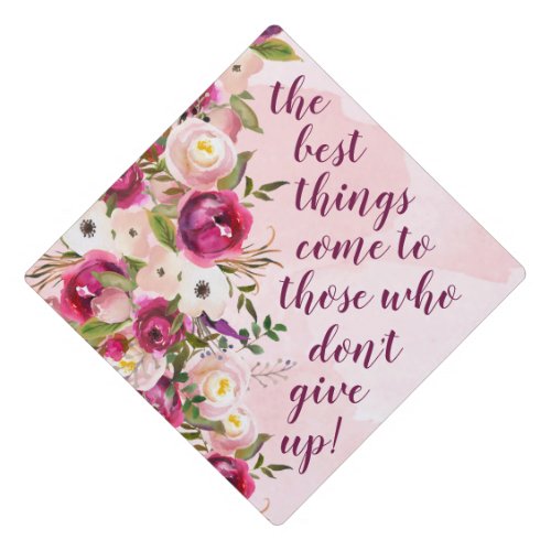 The Best Things Come To Those Who Don't Give Up - Inspirational Grad Caps For College Students