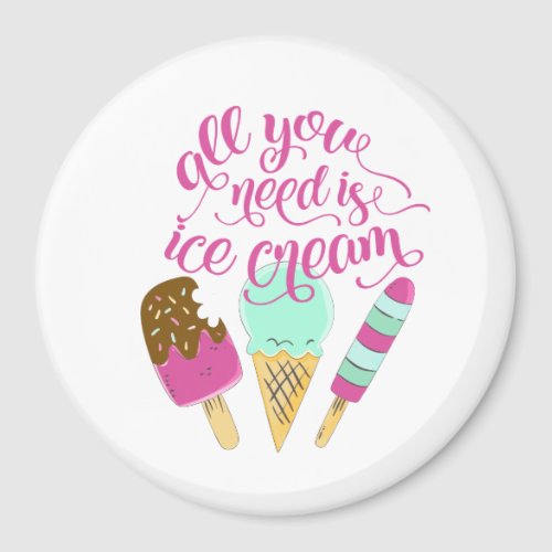 Pink and White All You Need is Ice cream Fridge Magnet