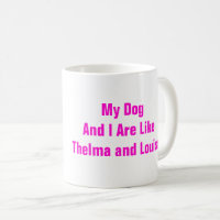 Every Thelma Needs A Louise - Best Friends Coffee Mug