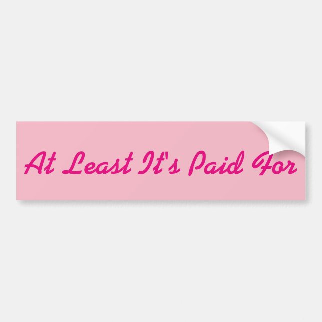 Pink At Least It's Paid For Girls Bumper Sticker (Front)