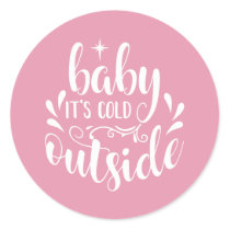 Pink Baby Its Cold Outside Baby Shower/Sprinkle Classic Round Sticker