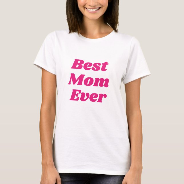 Pink Best Mom Ever T-Shirt (Front)
