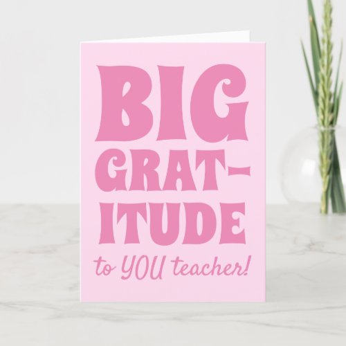 Pink Big Gratitude Best Teacher Ever Thank You Card