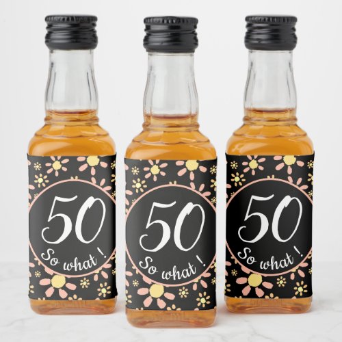 Pink Black Flower 50th Birthday Funny 50 so what Liquor Bottle Label