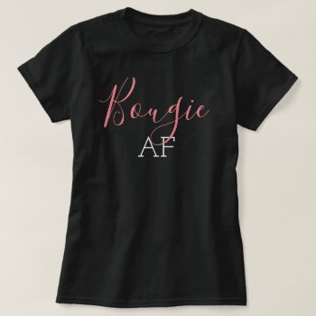 Pink Bougie Af  T-shirt by On_YourShirt at Zazzle